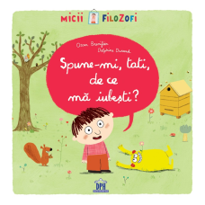 Spune-mi, tati, de ce ma iubesti